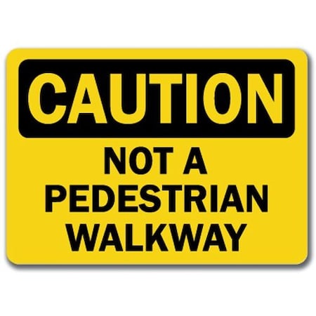 Caution Sign-Not A Pedestrian Walkway-10in X 14in OSHA Safety Sign